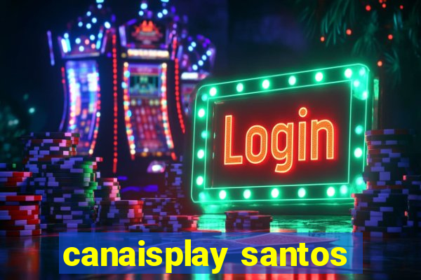 canaisplay santos